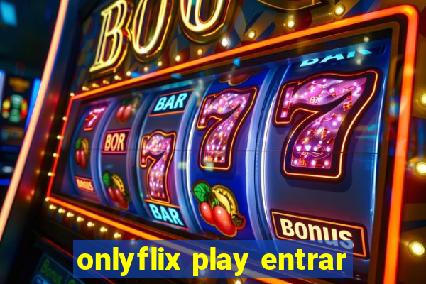 onlyflix play entrar